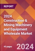 2024 Construction & Mining Machinery and Equipment Wholesale Global Market Size & Growth Report with Updated Recession Risk Impact- Product Image