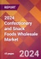 2024 Confectionery and Snack Foods Wholesale Global Market Size & Growth Report with Updated Recession Risk Impact - Product Image