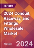 2024 Conduit, Raceway, and Fittings Wholesale Global Market Size & Growth Report with Updated Recession Risk Impact- Product Image