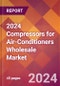 2024 Compressors for Air-Conditioners Wholesale Global Market Size & Growth Report with Updated Recession Risk Impact - Product Image