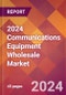 2024 Communications Equipment Wholesale Global Market Size & Growth Report with Updated Recession Risk Impact - Product Image