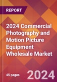 2024 Commercial Photography and Motion Picture Equipment Wholesale Global Market Size & Growth Report with Updated Recession Risk Impact- Product Image