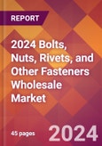 2024 Bolts, Nuts, Rivets, and Other Fasteners Wholesale Global Market Size & Growth Report with Updated Recession Risk Impact- Product Image