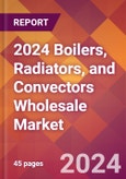 2024 Boilers, Radiators, and Convectors Wholesale Global Market Size & Growth Report with Updated Recession Risk Impact- Product Image