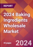 2024 Baking Ingredients Wholesale Global Market Size & Growth Report with Updated Recession Risk Impact- Product Image