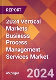 2024 Vertical Markets Business Process Management Services Global Market Size & Growth Report with Updated Recession Risk Impact- Product Image
