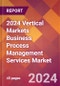 2024 Vertical Markets Business Process Management Services Global Market Size & Growth Report with Updated Recession Risk Impact - Product Thumbnail Image