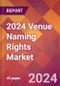 2024 Venue Naming Rights Global Market Size & Growth Report with Updated Recession Risk Impact - Product Thumbnail Image