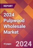 2024 Pulpwood Wholesale Global Market Size & Growth Report with Updated Recession Risk Impact- Product Image