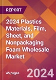 2024 Plastics Materials, Film, Sheet, and Nonpackaging Foam Wholesale Global Market Size & Growth Report with Updated Recession Risk Impact- Product Image
