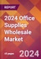 2024 Office Supplies Wholesale Global Market Size & Growth Report with Updated Recession Risk Impact - Product Image