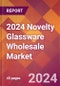 2024 Novelty Glassware Wholesale Global Market Size & Growth Report with Updated Recession Risk Impact - Product Image