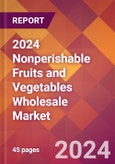 2024 Nonperishable Fruits and Vegetables Wholesale Global Market Size & Growth Report with Updated Recession Risk Impact- Product Image