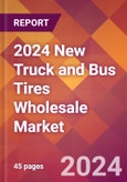 2024 New Truck and Bus Tires Wholesale Global Market Size & Growth Report with Updated Recession Risk Impact- Product Image