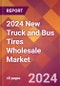 2024 New Truck and Bus Tires Wholesale Global Market Size & Growth Report with Updated Recession Risk Impact - Product Thumbnail Image
