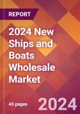 2024 New Ships and Boats Wholesale Global Market Size & Growth Report with Updated Recession Risk Impact- Product Image