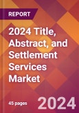 2024 Title, Abstract, and Settlement Services Global Market Size & Growth Report with Updated Recession Risk Impact- Product Image