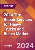 2024 Tire Repair Services for Heavy Trucks and Buses Global Market Size & Growth Report with Updated Recession Risk Impact- Product Image