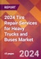 2024 Tire Repair Services for Heavy Trucks and Buses Global Market Size & Growth Report with Updated Recession Risk Impact - Product Image