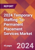 2024 Temporary Staffing-To-Permanent Placement Services Global Market Size & Growth Report with Updated Recession Risk Impact- Product Image