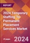 2024 Temporary Staffing-To-Permanent Placement Services Global Market Size & Growth Report with Updated Recession Risk Impact - Product Image