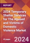 2024 Temporary Shelter Services for The Abused and Victims of Domestic Violence Global Market Size & Growth Report with Updated Recession Risk Impact- Product Image