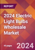2024 Electric Light Bulbs Wholesale Global Market Size & Growth Report with Updated Recession Risk Impact- Product Image