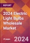2024 Electric Light Bulbs Wholesale Global Market Size & Growth Report with Updated Recession Risk Impact - Product Thumbnail Image