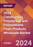 2024 Construction Polystyrene and Polyurethane Foam Products Wholesale Global Market Size & Growth Report with Updated Recession Risk Impact- Product Image