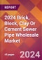 2024 Brick, Block, Clay Or Cement Sewer Pipe Wholesale Global Market Size & Growth Report with Updated Recession Risk Impact - Product Image