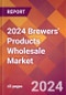2024 Brewers' Products Wholesale Global Market Size & Growth Report with Updated Recession Risk Impact - Product Thumbnail Image