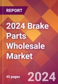2024 Brake Parts Wholesale Global Market Size & Growth Report with Updated Recession Risk Impact- Product Image