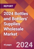 2024 Bottles and Bottlers' Supplies Wholesale Global Market Size & Growth Report with Updated Recession Risk Impact- Product Image