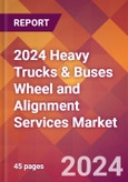 2024 Heavy Trucks & Buses Wheel and Alignment Services Global Market Size & Growth Report with Updated Recession Risk Impact- Product Image