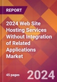 2024 Web Site Hosting Services Without Integration of Related Applications Global Market Size & Growth Report with Updated Recession Risk Impact- Product Image
