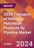 2024 Transport of Refined Petroleum Products By Pipeline Global Market Size & Growth Report with Updated Recession Risk Impact- Product Image