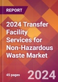 2024 Transfer Facility Services for Non-Hazardous Waste Global Market Size & Growth Report with Updated Recession Risk Impact- Product Image