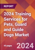 2024 Training Services for Pets, Guard and Guide Dogs Global Market Size & Growth Report with Updated Recession Risk Impact- Product Image