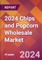 2024 Chips and Popcorn Wholesale Global Market Size & Growth Report with Updated Recession Risk Impact - Product Image