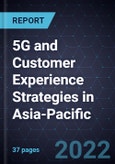 5G and Customer Experience Strategies in Asia-Pacific- Product Image