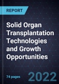Solid Organ Transplantation Technologies and Growth Opportunities- Product Image