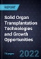 Solid Organ Transplantation Technologies and Growth Opportunities - Product Thumbnail Image