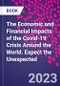 The Economic and Financial Impacts of the COVID-19 Crisis Around the World. Expect the Unexpected - Product Image