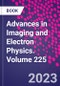 Advances in Imaging and Electron Physics. Volume 225 - Product Image