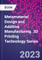 Metamaterial Design and Additive Manufacturing. 3D Printing Technology Series - Product Thumbnail Image