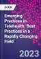 Emerging Practices in Telehealth. Best Practices in a Rapidly Changing Field - Product Thumbnail Image
