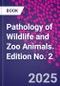 Pathology of Wildlife and Zoo Animals. Edition No. 2 - Product Image