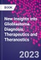New Insights into Glioblastoma. Diagnosis, Therapeutics and Theranostics - Product Image