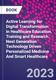 Active Learning for Digital Transformation in Healthcare Education, Training and Research. Next Generation Technology Driven Personalized Medicine And Smart Healthcare- Product Image