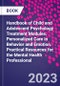 Handbook of Child and Adolescent Psychology Treatment Modules. Personalized Care in Behavior and Emotion. Practical Resources for the Mental Health Professional - Product Image